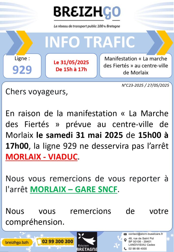 Chers voyageurs,
En raison de la manifestation « La Marche des Fiertés » qui se tiendra dans le centre-ville de Morlaix le samedi 31 mai 2025, de 15h00 à 17h00, l'arrêt MORLAIX - VIADUC ne sera pas desservi par la ligne 929.
Nous vous invitons à emprunter l'arrêt MORLAIX - GARE SNCF durant cette période.
Merci de votre compréhension.