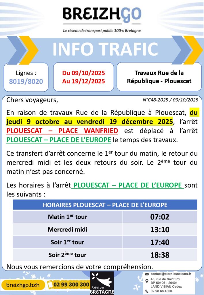 Chers voyageurs de la ligne 8019-8020,  en raison de travaux Rue de la République à Plouescat, du jeudi 9 octobre au vendredi 19 décembre 2025, l’arrêt PLOUESCAT – PLACE WANFRIED est déplacé à l’arrêt PLOUESCAT – PLACE DE L’EUROPE le temps des travaux.

Ce transfert d’arrêt concerne le 1er tour du matin, le retour du mercredi midi et les deux retours du soir. Le 2ème tour du matin n’est pas concerné.