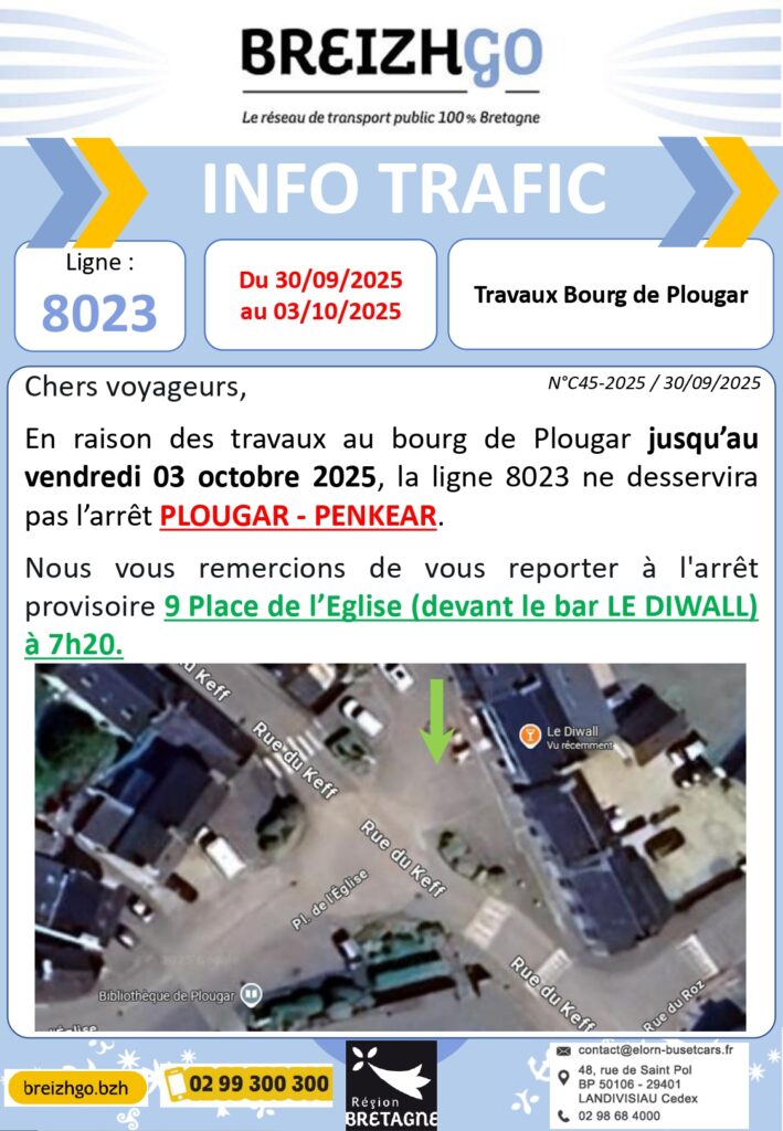 En raison des travaux au bourg de Plougar jusqu'au vendredi 3 octobre 2025, la ligne 8023 ne desservira pas l'arrêt PLOUGAR - PENKEAR. Nous vous remercions de vous reporter à l'arrêt provisoire 9 place de l'Eglise (devant le bar LE DIWALL) à 7h20.