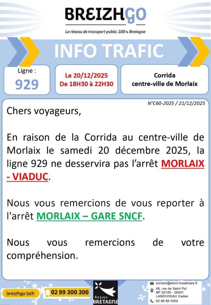 Chers voyageurs, en raison de la Corrida au centre-ville de Morlaix le samedi 20 décembre 2025, la
ligne 929 ne desservira pas l’arrêt MORLAIX-VIADUC.