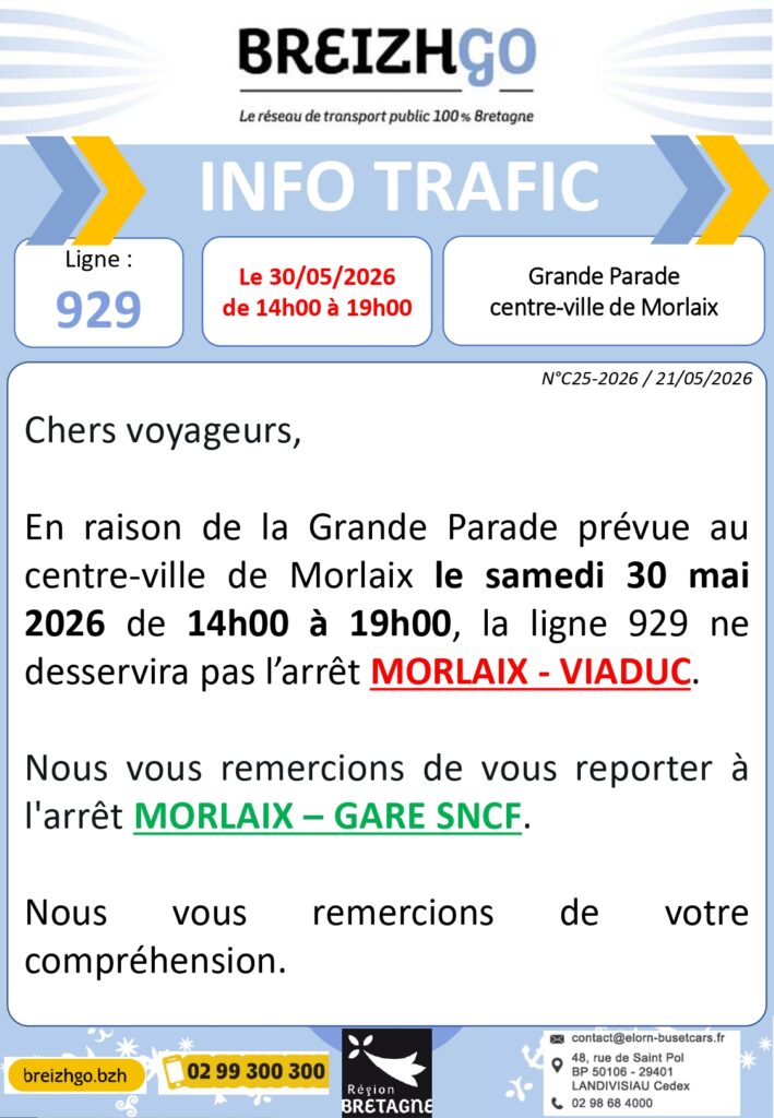 Chers voyageurs, en raison de la Grande Parade prévue au centre-ville de Morlaix le samedi 30 mai 2026 de 14h00 à 19h00, la ligne 929 ne desservira pas l’arrêt MORLAIX - VIADUC. Nous vous remercions de vous reporter à l'arrêt MORLAIX – GARE SNCF.
